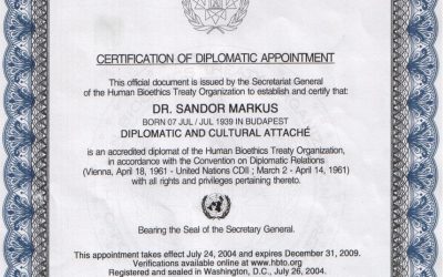 In 2004, I was appointed for a five-year period to Honorary  Diplomat & Cultural Attaché in Bioethics for Scandinavia and Hungary by  the HBTO (Human Bioethics Treaty Organization), Washington DC, USA.